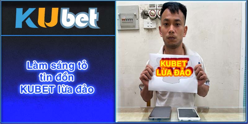 Sự thật tin đồn KUBET lừa đảo