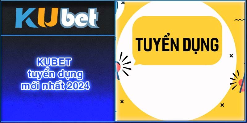 Kubet tuyển dụng 2024