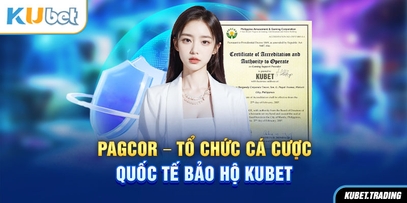 Pagcor - Tổ chức cá cược quốc tế bảo hộ Kubet