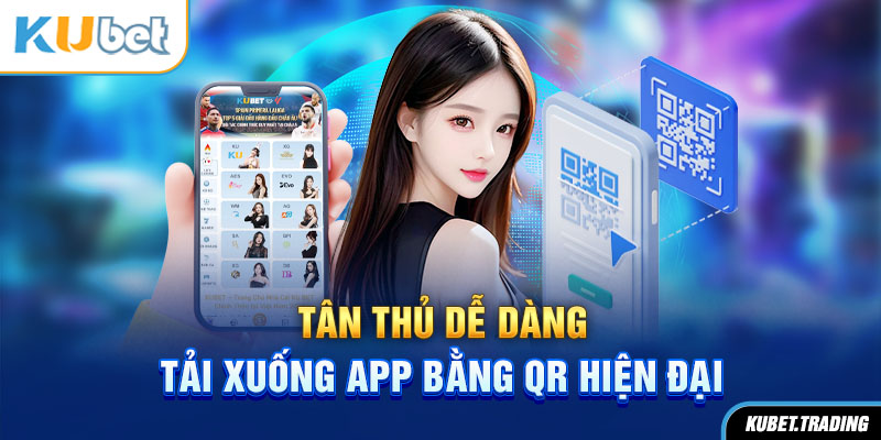 Tân thủ dễ dàng tải xuống app bằng QR hiện đại