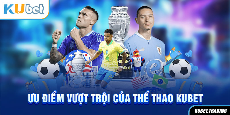 Ưu điểm vượt trội của Thể Thao Kubet