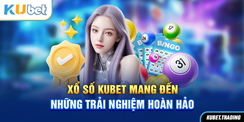 Xổ số Kubet mang đến những trải nghiệm hoàn hảo