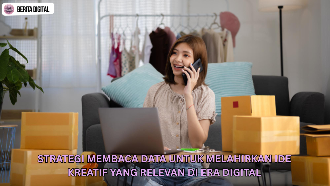 Strategi Membaca Data untuk Melahirkan Ide Kreatif yang Relevan di Era Digital