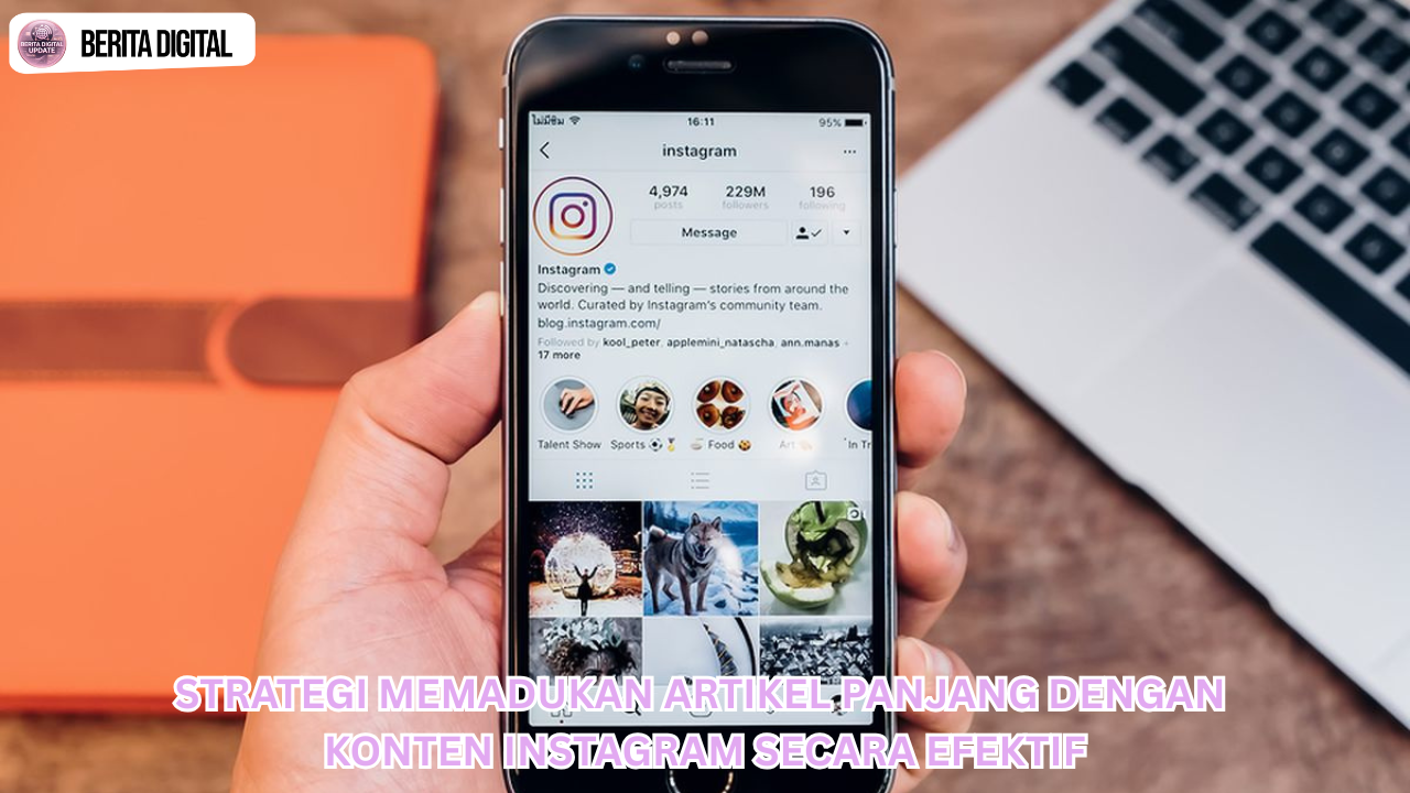 Strategi Memadukan Artikel Panjang dengan Konten Instagram secara Efektif