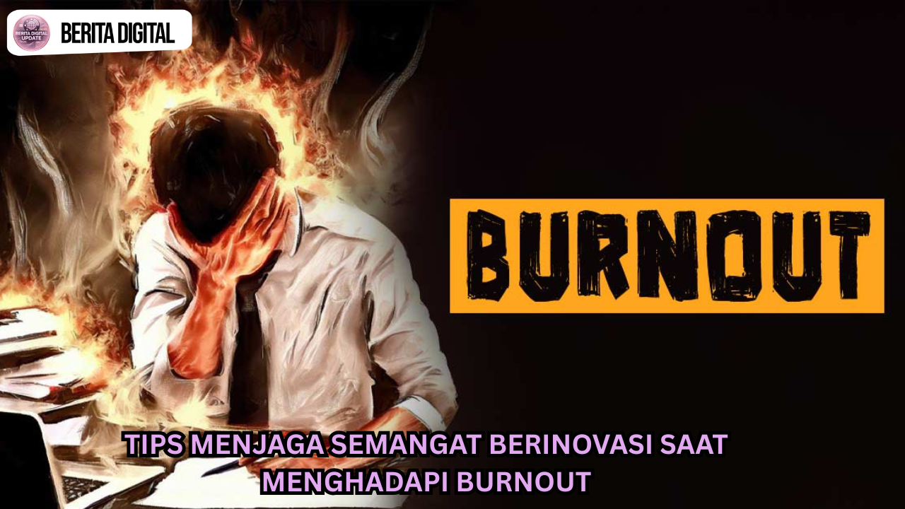Tips Menjaga Semangat Berinovasi Saat Menghadapi Burnout Tips Menjaga Semangat Berinovasi Saat Menghadapi Burnout