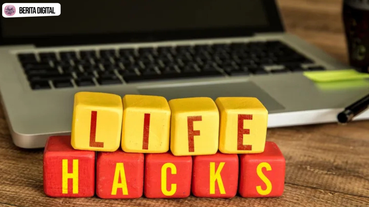 Life Hack yang Berguna pada Kehidupan Sehari-hari Life Hack yang Berguna pada Kehidupan Sehari-hari