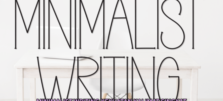 Minimalist Writing Kekuatan Kalimat Singkat yang Memberikan Dampak Besar