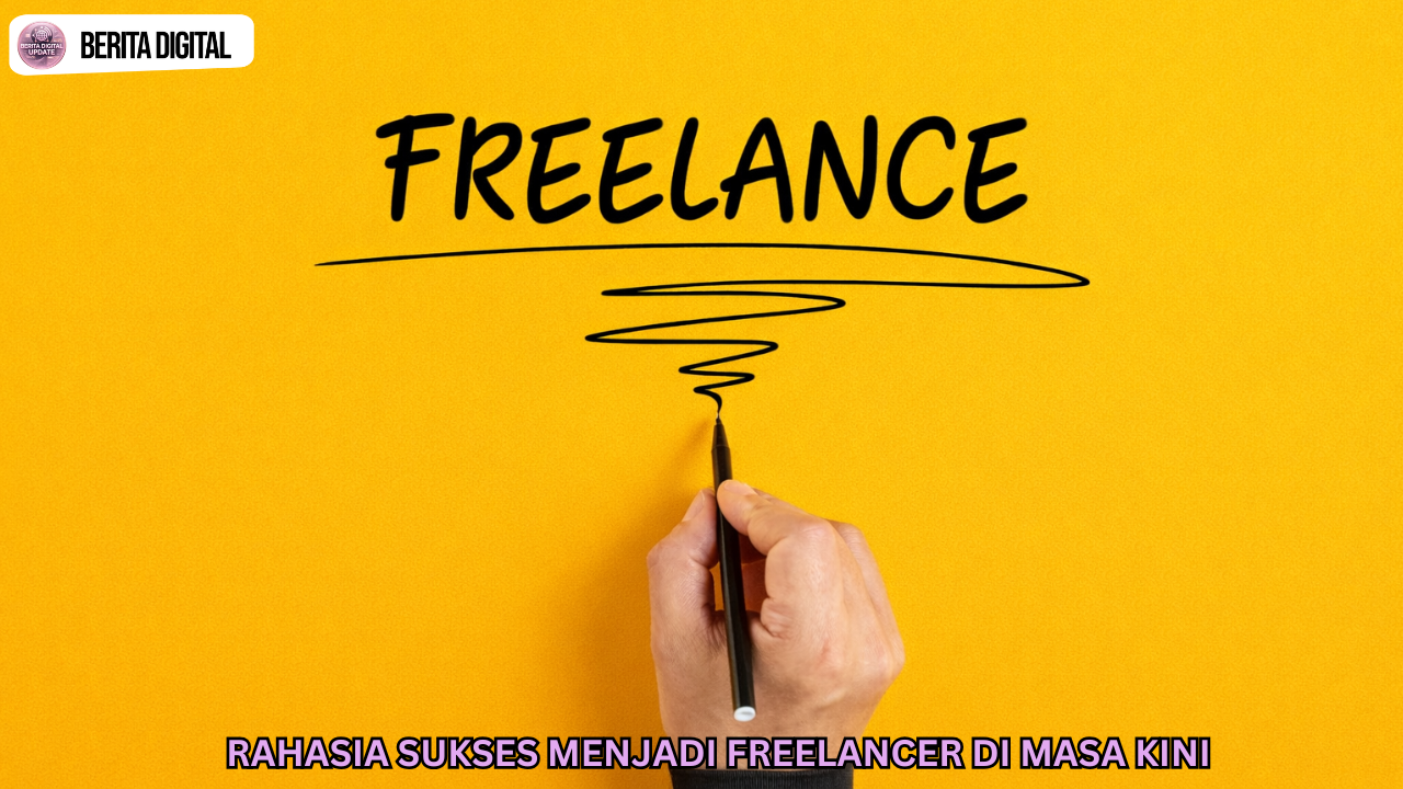 Rahasia Sukses Menjadi Freelancer di Masa Kini