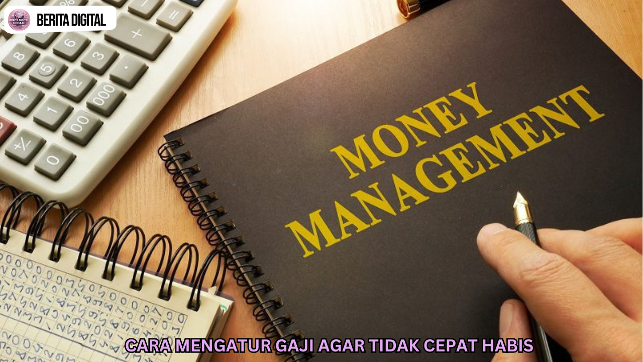 Cara Mengatur Gaji Agar Tidak Cepat Habis