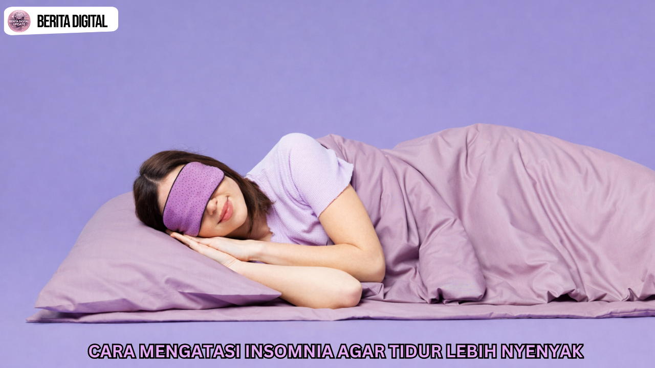 Cara Mengatasi Insomnia Agar Tidur Lebih Nyenyak
