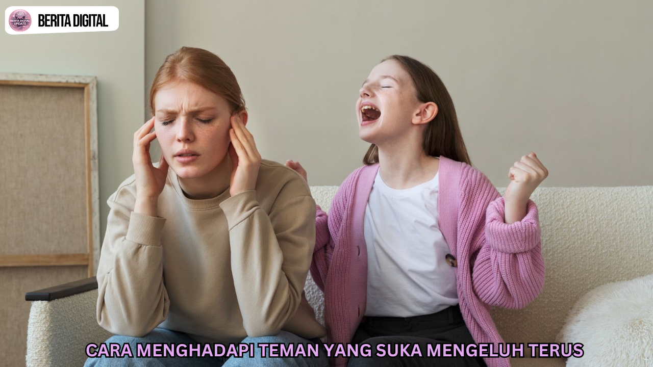 Cara Menghadapi Teman Yang Suka Mengeluh Terus