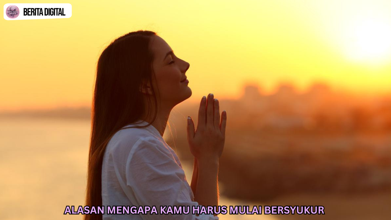  Alasan Mengapa Kamu Harus Mulai Bersyukur