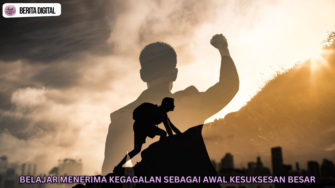 Belajar Menerima Kegagalan Sebagai Awal Kesuksesan Besar