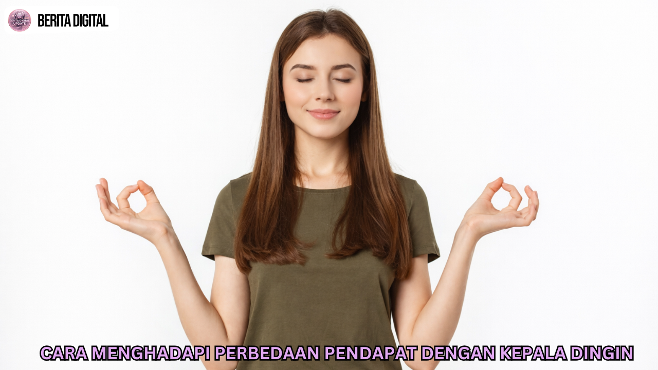 Cara Menghadapi Perbedaan Pendapat Dengan Kepala Dingin