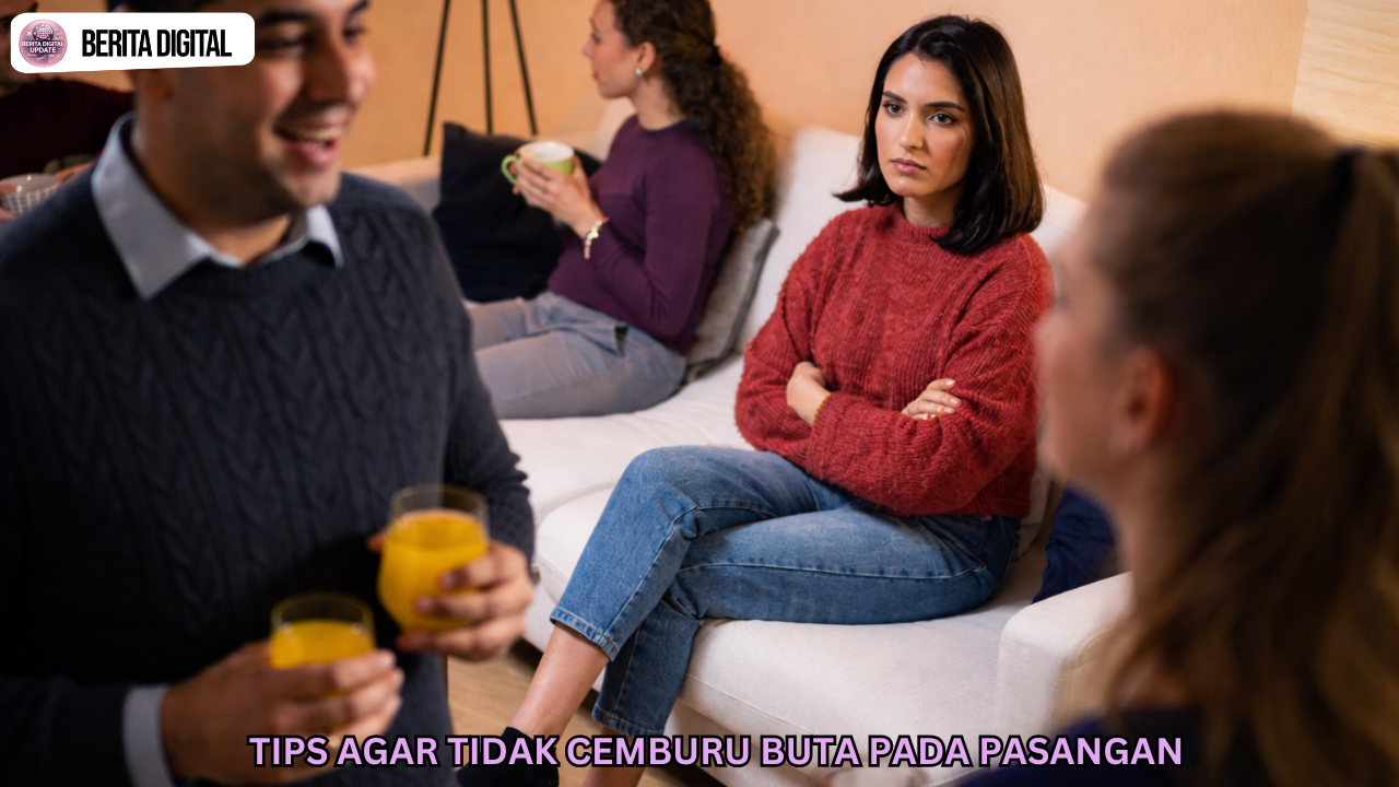 Tips Agar Tidak Cemburu Buta Pada Pasangan