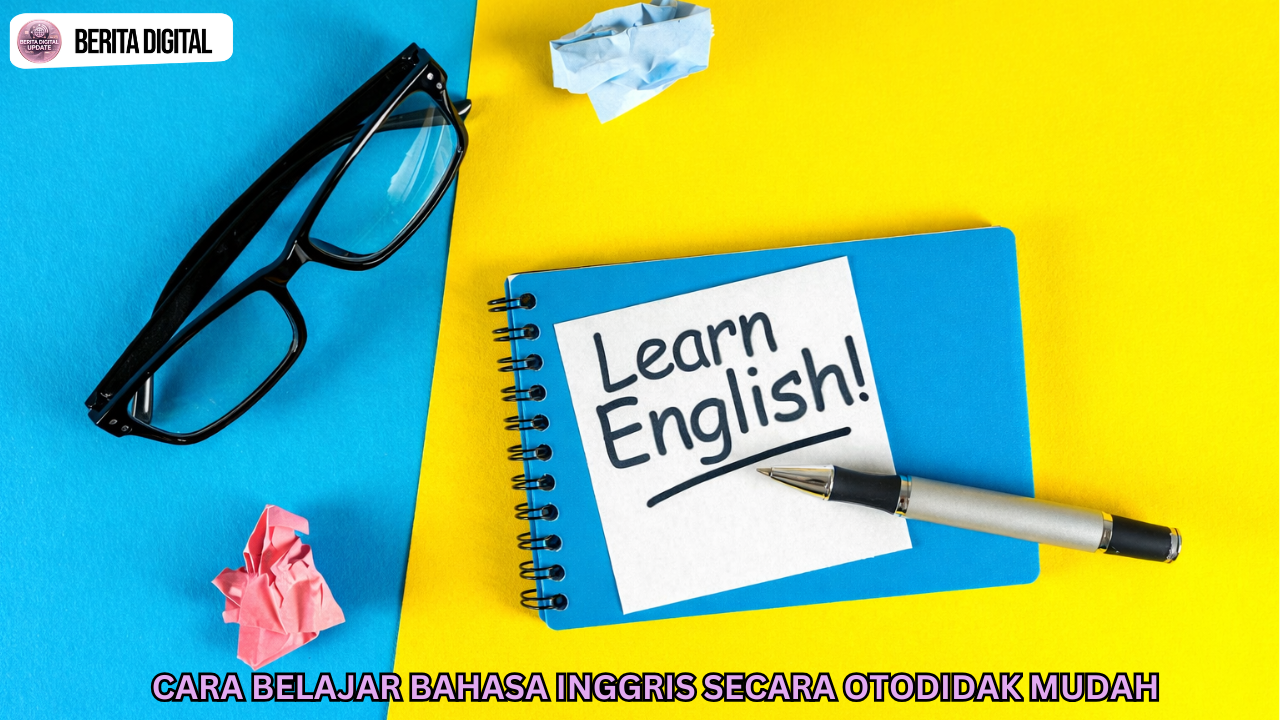 Cara Belajar Bahasa Inggris Secara Otodidak Mudah