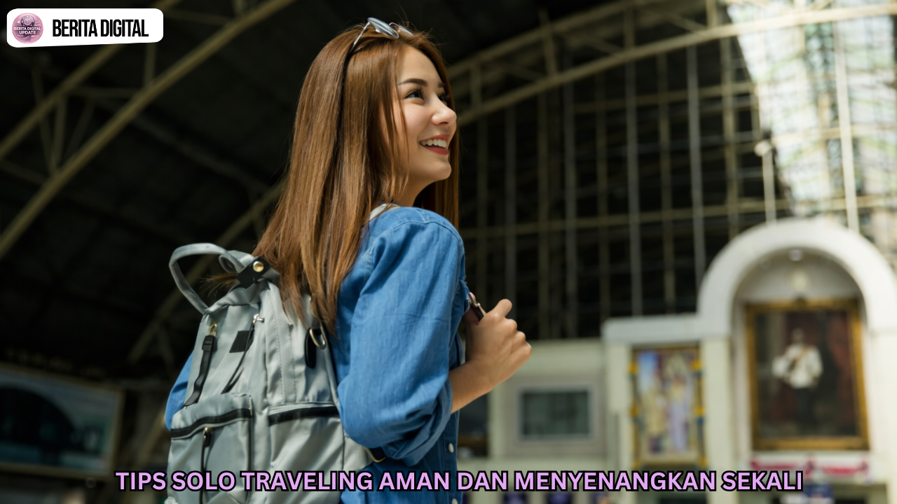 Tips Solo Traveling Aman Dan Menyenangkan Sekali