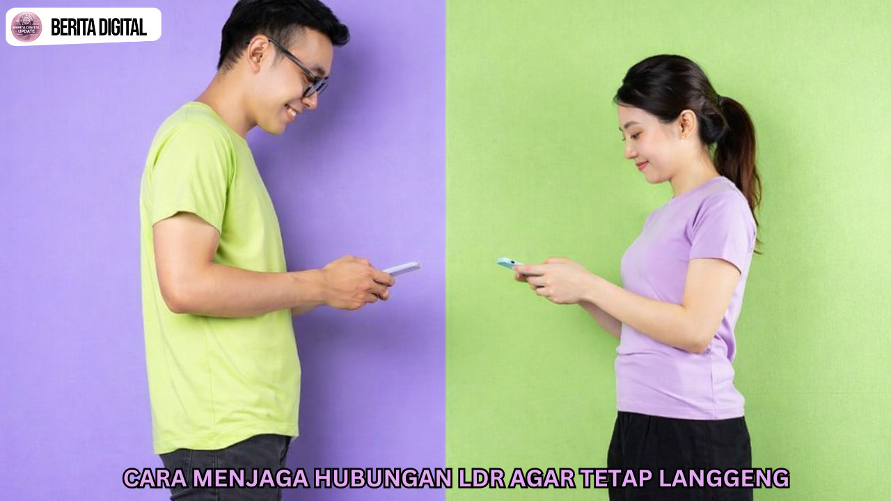 Cara Menjaga Hubungan LDR Agar Tetap Langgeng