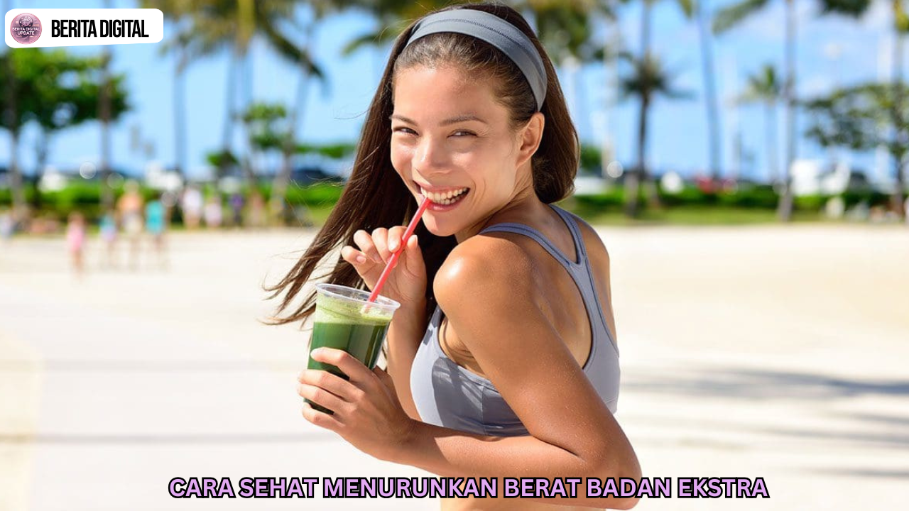 Cara Sehat Menurunkan Berat Badan Ekstra