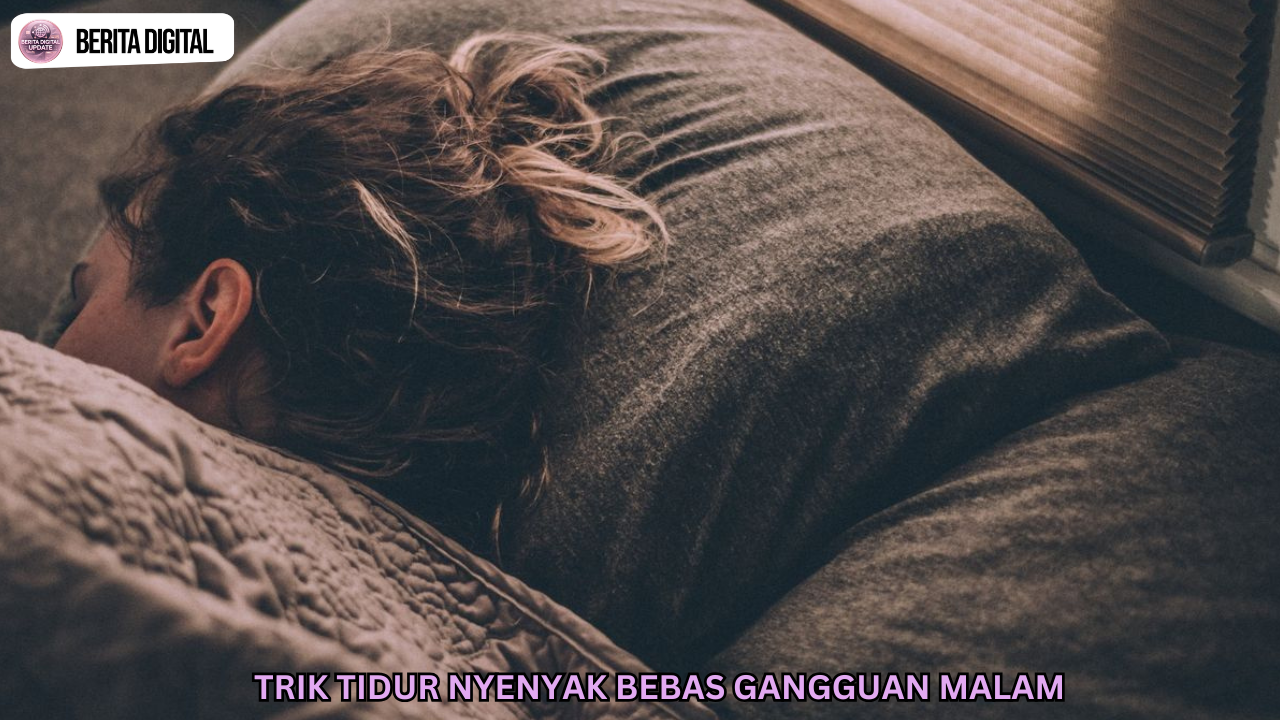 Trik Tidur Nyenyak Bebas Gangguan Malam