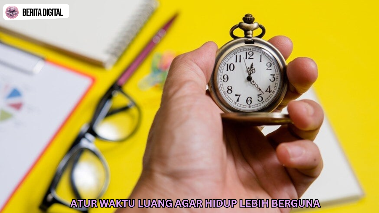Atur Waktu Luang Agar Hidup Lebih Berguna
