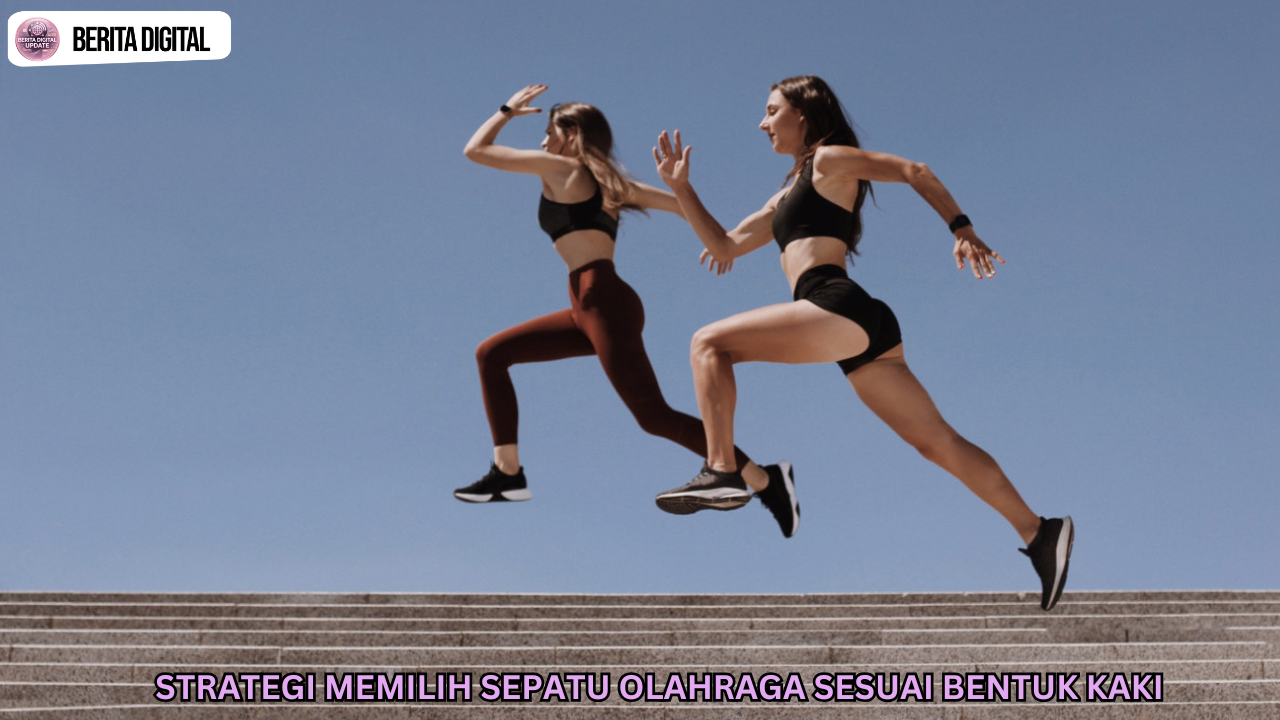 Strategi Memilih Sepatu Olahraga Sesuai Bentuk Kaki