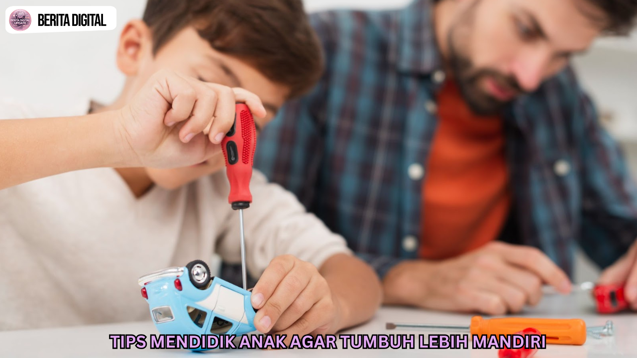 Tips Mendidik Anak Agar Tumbuh Lebih Mandiri