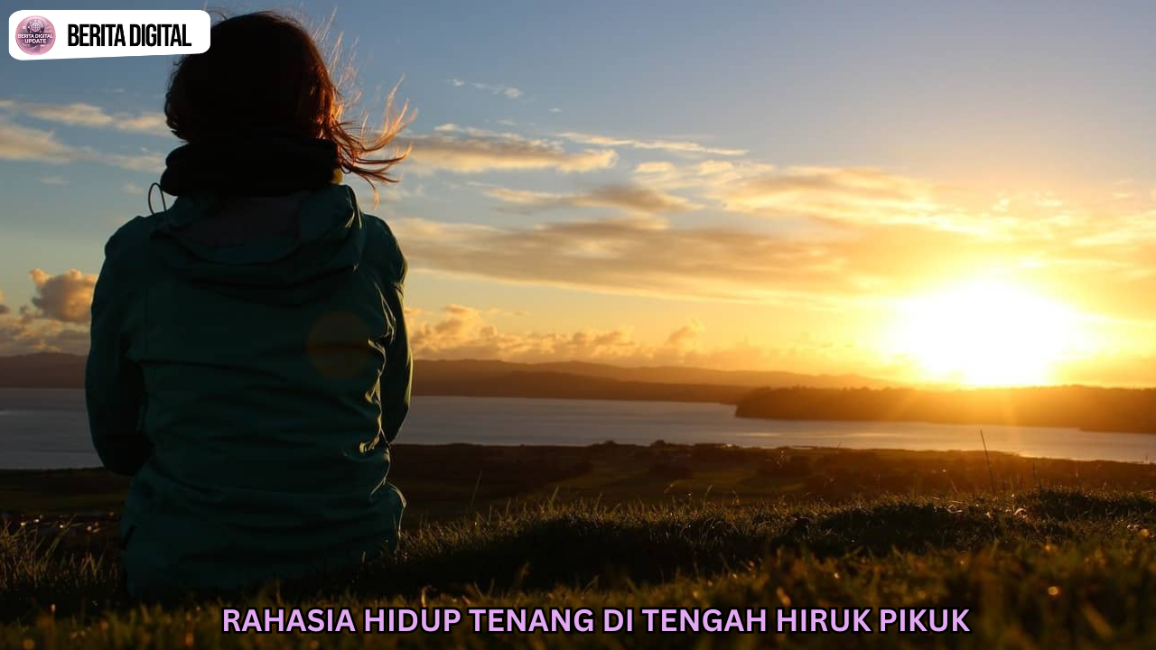 Rahasia Hidup Tenang di Tengah Hiruk Pikuk